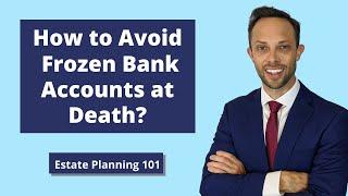 How to Avoid Frozen Bank Accounts at Death? | Estate Planning 101