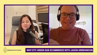 Episode 098 - Why DTC Needs B2B eCommerce with Jason Greenwood