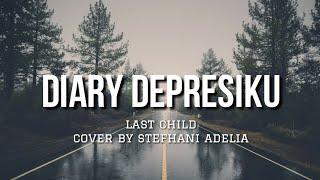 Diary Depresiku - Last Child Cover By Stefhani Adelia