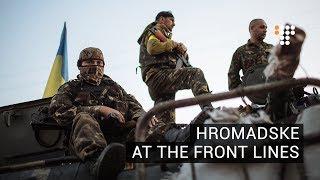 Hromadske at the Front Lines