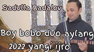 Sadulla Badalov Boy bobo duo aylang  Faridun uz boyib ketsin 2022 yil jonli ijro to'yda Live show