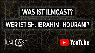 Wer ist Sh. Ibrahim Hourani & Was steckt hinter Ilmcast