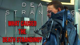 What Caused The Death Stranding? [Death Stranding]