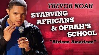 "Starving Africans & Oprah's School" - Trevor Noah - (African American)
