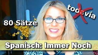 Spanisch Training: 80 Sätze mit "immer noch"  Ohne "todavía"  Anfänger & Fortgeschrittene