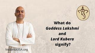 What are the Levels of Wealth? What do Goddess Lakshmi and Lord Kubera Signify?