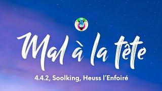 4.4.2, Soolking, Heuss l’Enfoiré - Mal à la tête (Paroles/Lyrics)