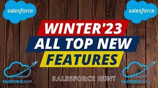 Winter '23  Salesforce All New Top Features with Examples | Salesforce Hunt | Winter'23Release