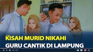 Kisah Murid Nikahi Guru Cantik di Lampung, Muridku Ternyata Calon Suamiku