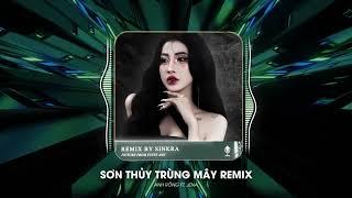 Sơn Thủy Trùng Mây Remix : Anh Rồng x SinKra ft. Jena || Rồi mưa giông đến đây thiếu vắng một...