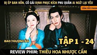 Review Phim Thiều Hoa Nhược Cẩm | Tập 1 -  24 | Cưới Trước Yêu Sau | Tống Uy Long | Tóm Tắt Phim