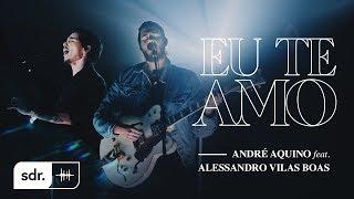 ANDRÉ AQUINO - EU TE AMO (CLIPE OFICIAL) FT. ALESSANDRO VILAS BOAS | SOM DO REINO