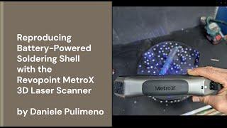 Reproducing Battery-Powered Soldering Shell with Revopoint MetroX 3D Scanner: From Scan to Print