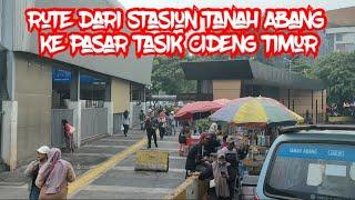 RUTE DARI STASIUN TANAH ABANG KE PASAR TASIK CIDENG TIMUR