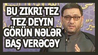 Bu Zikri Tez Tez Deyin Görün Nələr Baş Verəcəy - Hacı Şahin - Bacardığvız Qədər Insanlara Oyrədin