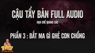 Truyện Ma Hay : BẢN FULL CẬU TẨY PHẦN 3 : Bắt Ma Gì Ghẻ Con Chồng | Recap ít quảng cáo Quàng A Tũn