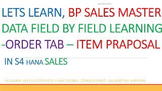 LETS LEARN, BP SALES MASTER DATA FIELD BY FIELD LEARNING ORDER TAB – ITEM PRAPOSAL  IN S4 HANA SALES