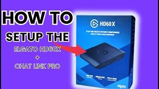 How to Setup the Elgato HD60X + Chat Link Pro