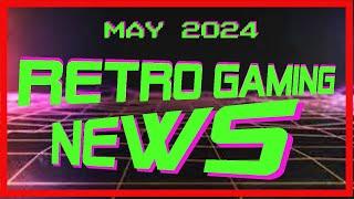 Retro Gaming News May 2024