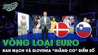 Dự Đoán Trận Slovenia - Đan Mạch: 'Kẻ Tám Lạng, Người Nửa Cân' | SKĐS