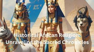 Historical African Religion: Unraveling the Sacred Chronicles