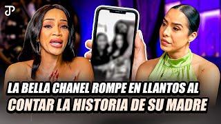 LA BELLA CHANEL ROMPE EN LLANTOS AL CONTAR LA HISTORIA DE SU MADRE