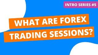 What are Forex Trading Sessions? | The Best Times to Trade Forex