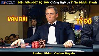 [Review Phim] Điệp Viên 007 IQ 300 Không Ngờ Là Thần Bài Ẩn Danh