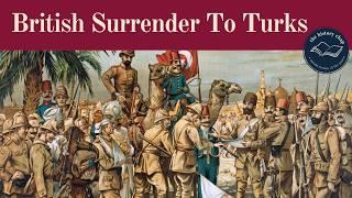 Disaster in the Desert - Turks Defeat British at Siege of Kut 1916