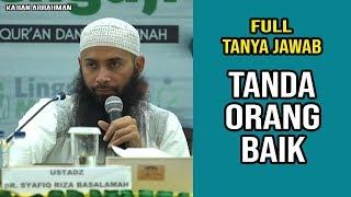 [FULL] SESI TANYA JAWAB "TANDA ORANG BAIK" - USTADZ SYAFIQ RIZA BASALAMAH