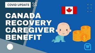 Canada Recovery Caregiver Benefit - COVID RELIEF