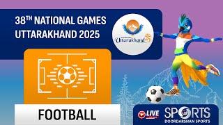 LIVE - Finals; Football - 38th National Games 2025 Uttarakhand