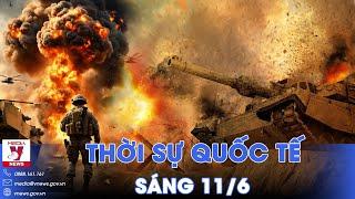 Thời sự Quốc tế sáng 11/6.Nga chiếm được quận quan trọng, sắp giành thành trì chiến lược của Kiev?