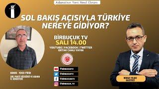 CANLI | Sol bakış açısıyla Türkiye nereye gidiyor?