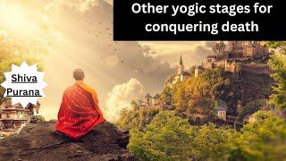 Chapter 2.46.2 | Other yogic stages for conquering death (English)