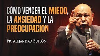Pastor Bullón - Cómo vencer el miedo, la ansiedad y la preocupación