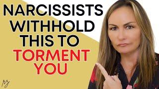 5 Things Narcissists Withhold to Torment You