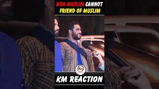 Non Muslim Cannot Friend of Muslim  #shorts #KMReaction