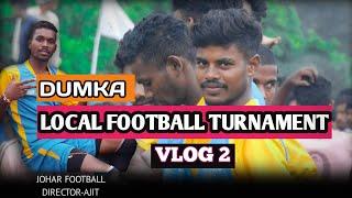 LOCAL FOOTBALL TURNAMENT DUMKA // VLOG 2