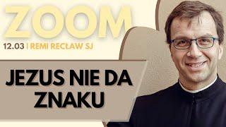 Jezus nie da znaku | Remi Recław SJ | Zoom - 12.03.2025