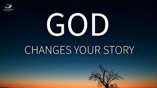 God Is Changing Your Story