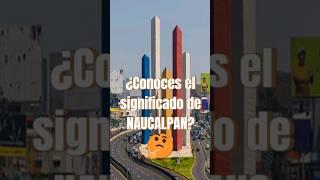 ¿Conoces el significado de Naucalpan? #shorts #naucalpan #edomex #historia #turismo