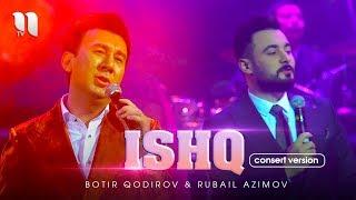 Botir Qodirov & Rubail Azimov - Ishq (consert version 2019)