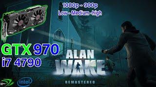 Alan Wake Remastered GTX 970 + i7 4790 | 1080p - 900p | Low - Medium - High