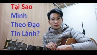 Tại Sao Mình Theo Đạo Tin Lành!  Tin Lành Có Gì! Theo Chúa Jesus Ra Sao?