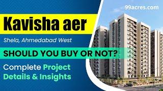 Kavisha Aer, Shela Ahmedabad West: Comprehensive Project Review & Tour