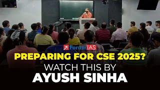 Preparing for CSE 2025? Watch this by Ayush Sinha | ForumIAS