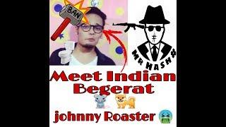 Meet Indian Begerat ! Reply to Johnny Roaster | Mr HasH