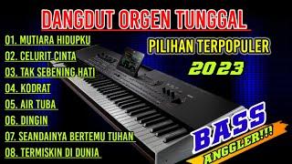 DANGDUT ORGEN TUNGGAL PILIHAN TERPOPULER 2023 - BASS ANGGLER!!!