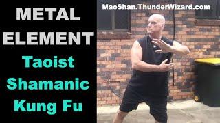 The METAL Element - Mao Shan Five Element Shamanic Kung Fu - NEVER BEFORE REVEALED - Must See!